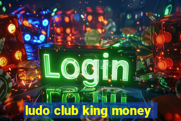 ludo club king money