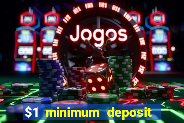 $1 minimum deposit casino 2019