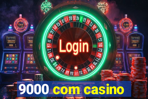 9000 com casino