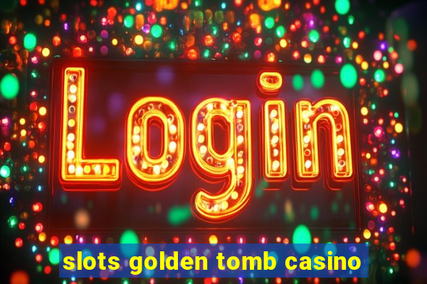 slots golden tomb casino