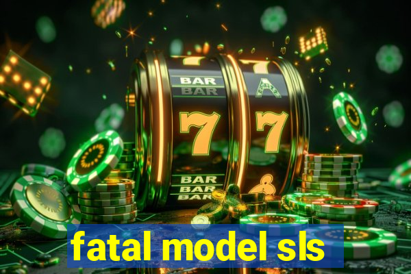 fatal model sls