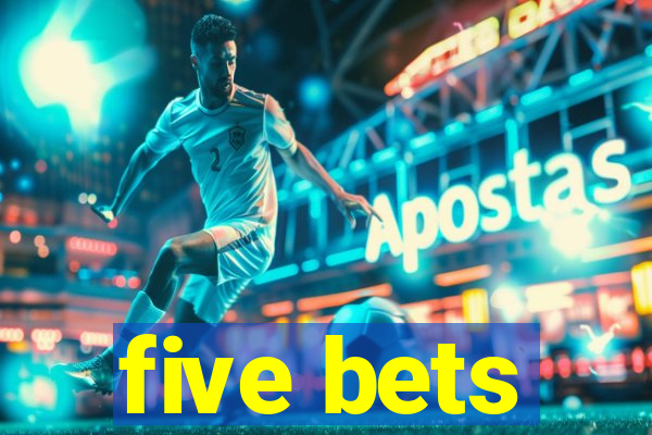 five bets