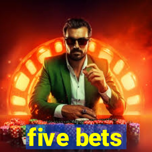 five bets