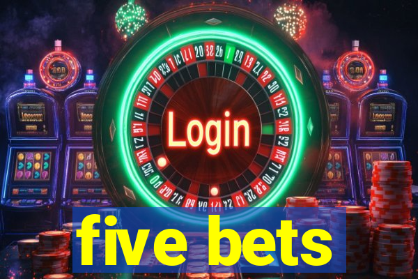 five bets