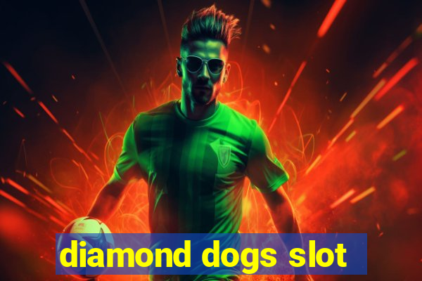 diamond dogs slot