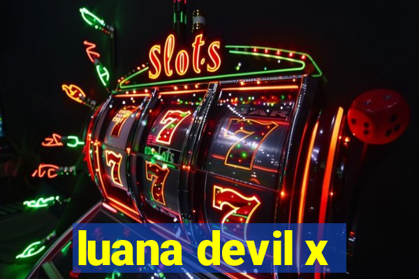 luana devil x