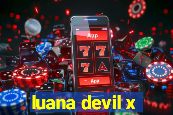 luana devil x