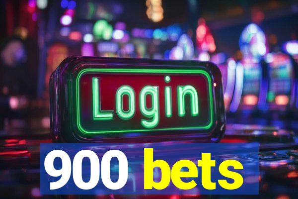 900 bets