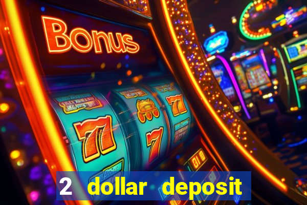 2 dollar deposit casino real money