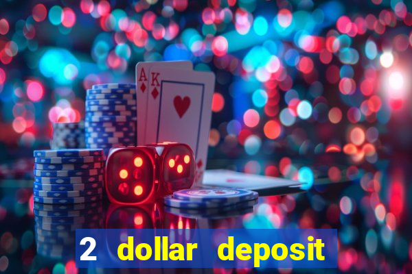 2 dollar deposit casino real money