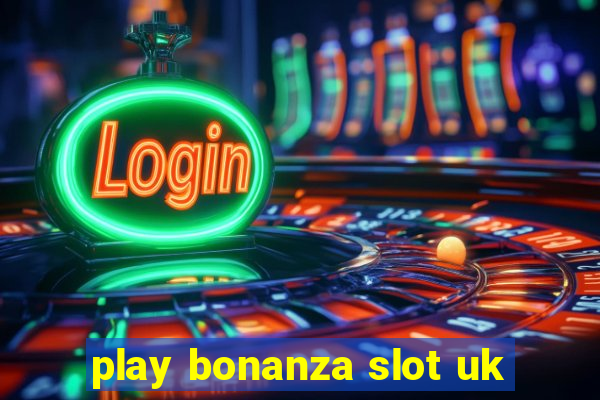 play bonanza slot uk