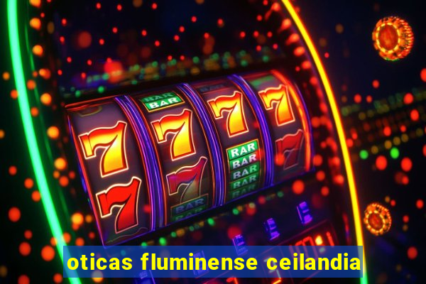 oticas fluminense ceilandia