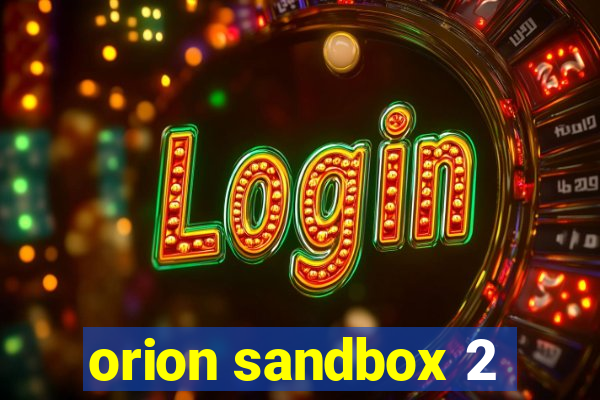 orion sandbox 2