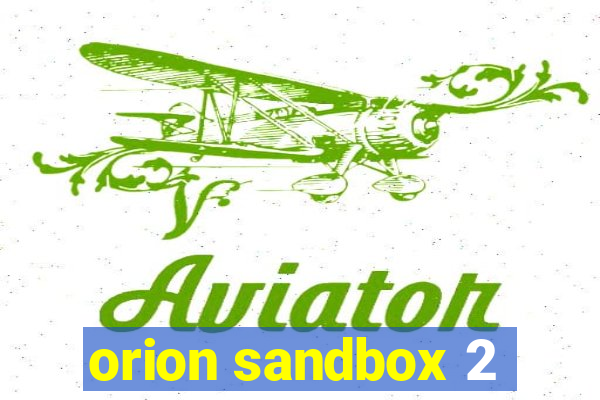 orion sandbox 2