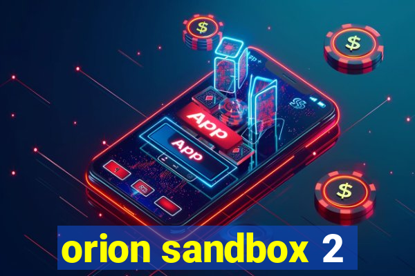 orion sandbox 2