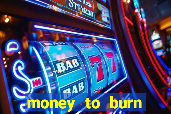 money to burn money to-burn system chapter 1 pt br