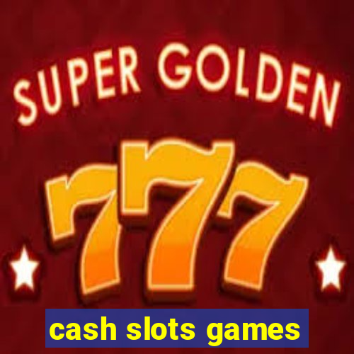 cash slots games