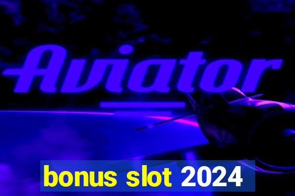 bonus slot 2024