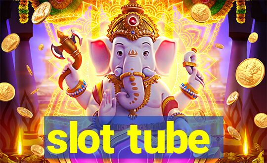 slot tube