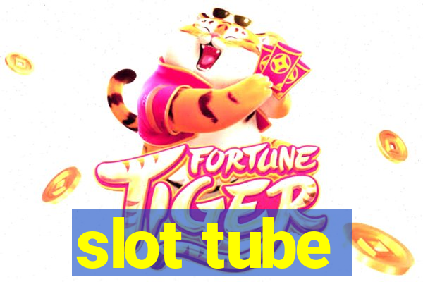 slot tube