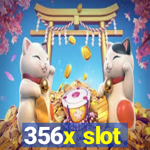 356x slot