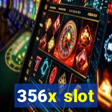 356x slot