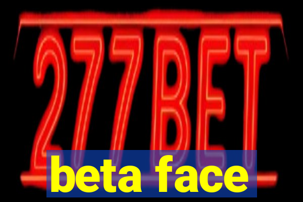 beta face