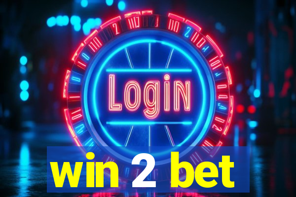 win 2 bet