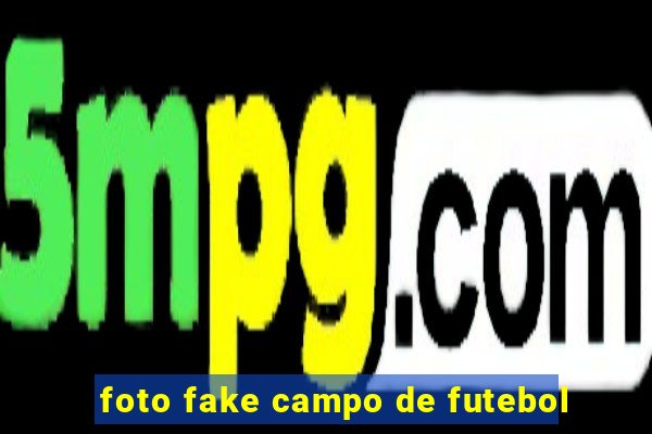 foto fake campo de futebol