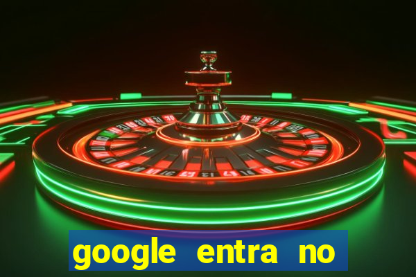 google entra no jogo de c****