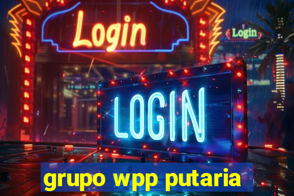 grupo wpp putaria