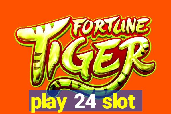 play 24 slot