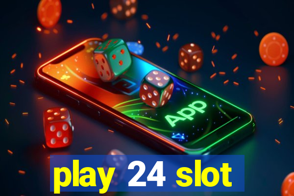 play 24 slot