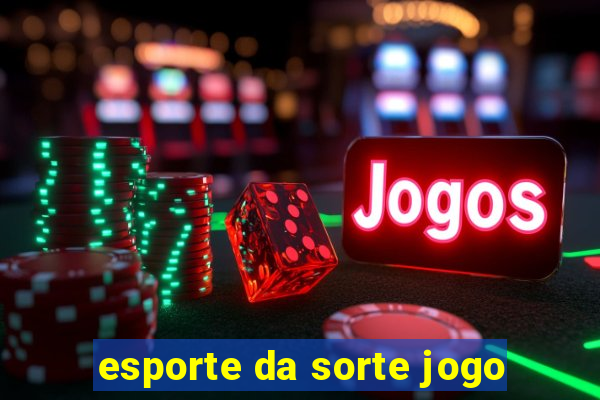 esporte da sorte jogo