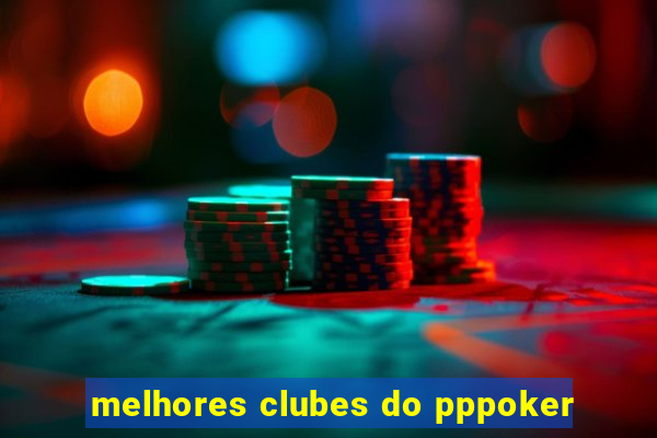 melhores clubes do pppoker