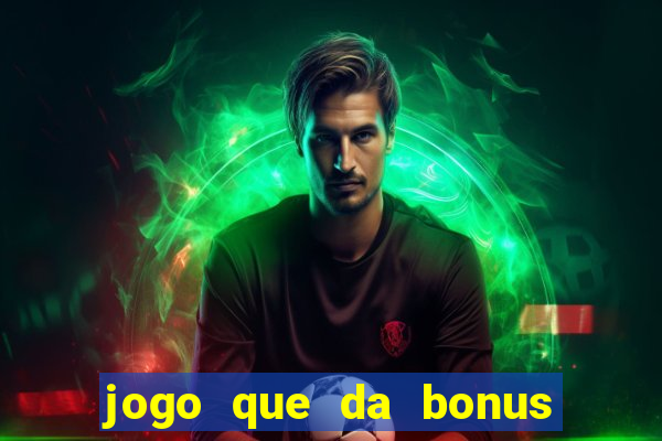 jogo que da bonus de cadastro