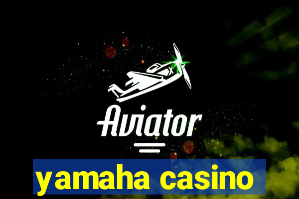 yamaha casino