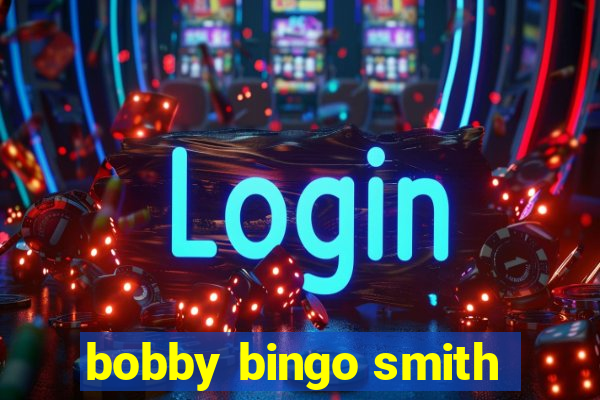 bobby bingo smith