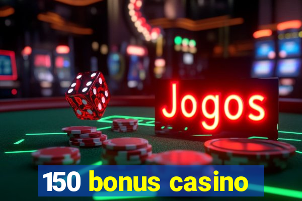 150 bonus casino