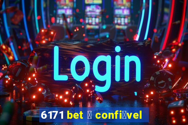 6171 bet 茅 confi谩vel