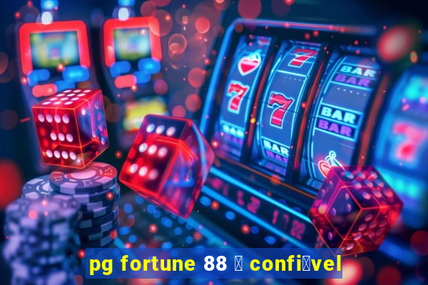 pg fortune 88 茅 confi谩vel