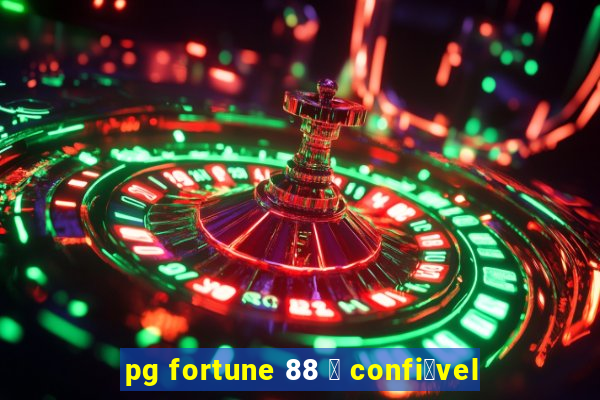 pg fortune 88 茅 confi谩vel