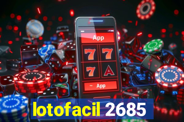 lotofacil 2685