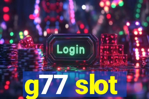 g77 slot