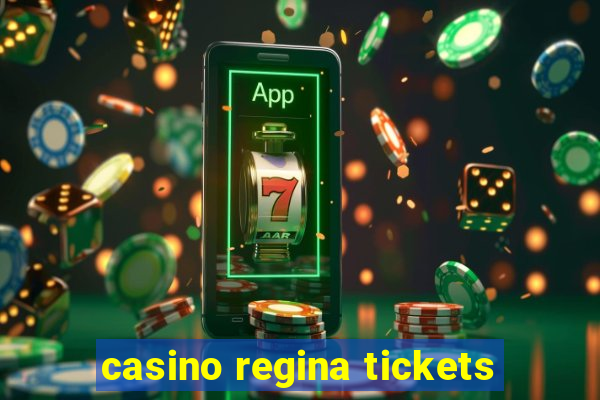 casino regina tickets