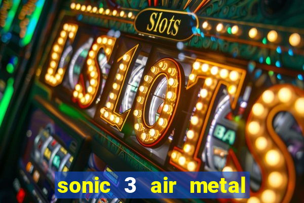 sonic 3 air metal sonic extra slot