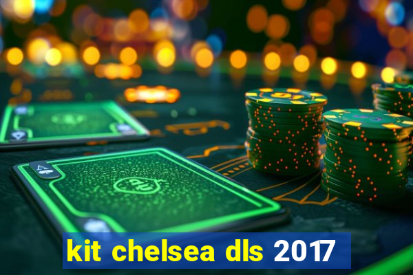 kit chelsea dls 2017