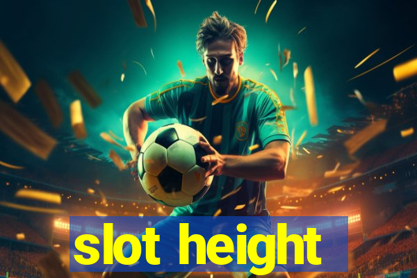 slot height