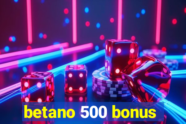 betano 500 bonus