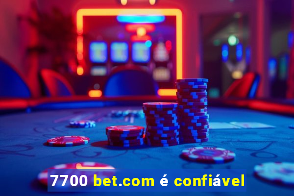 7700 bet.com é confiável